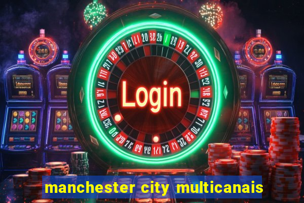 manchester city multicanais